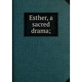 

Книга Esther, a sacred drama