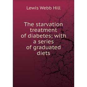 

Книга The starvation treatment of diabetes; with a series of graduated diets