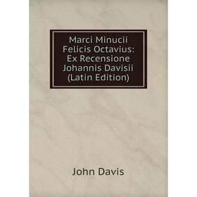 

Книга Marci Minucii Felicis Octavius: Ex Recensione Johannis Davisii