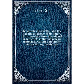 

Книга The private diary of Dr. John Dee