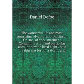 

Книга The wonderful life and most surprizing adventures of Robinson Crusoe, of York, mariner.
