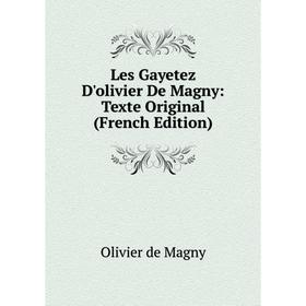 

Книга Les Gayetez D'olivier De Magny: Texte Original