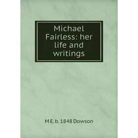 

Книга Michael Fairless: her life and writings