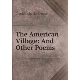 

Книга The American Village: And Other Poems
