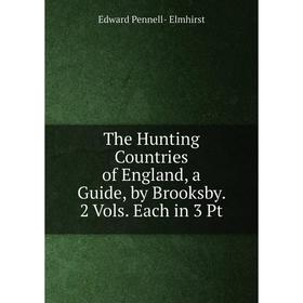 

Книга The Hunting Countries of England, a Guide, by Brooksby. 2 Vols. Each in 3 Pt