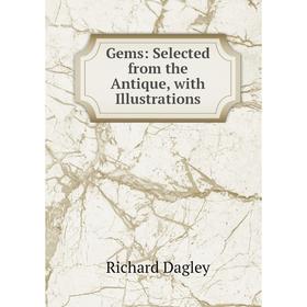 

Книга Gems: Selected from the Antique, with Illustrations