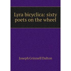 

Книга Lyra bicyclica: sixty poets on the wheel