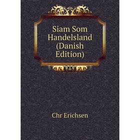 

Книга Siam Som Handelsland (Danish Edition)