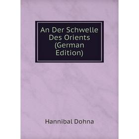 

Книга An Der Schwelle Des Orients (German Edition)