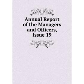 

Книга Annual Report of the Managers and Officers, Issue 19