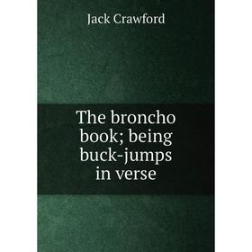 

Книга The broncho book; being buck-jumps in verse