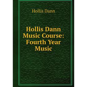 

Книга Hollis Dann Music Course: Fourth Year Music