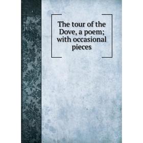 

Книга The tour of the Dove, a poem; with occasional pieces