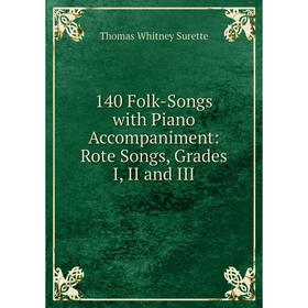 

Книга 140 Folk-Songs with Piano Accompaniment: Rote Songs, Grades I, II and III