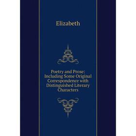 

Книга Poetry and Prose: Including Some Original Correspondence with Distinguished Literary Characters