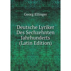 

Книга Deutsche Lyriker Des Sechzehnten Jahrhunderts (Latin Edition)
