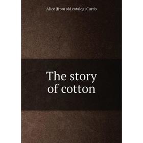 

Книга The story of cotton
