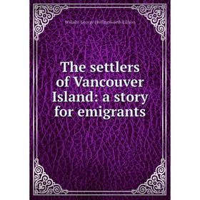 

Книга The settlers of Vancouver Island: a story for emigrants