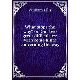 

Книга What stops the way or, Our two great difficulties: with some hints concerning the way