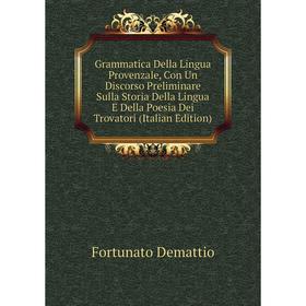 

Книга Grammatica Della Lingua Provenzale, Con Un Discorso Preliminare Sulla Storia Della Lingua E Della Poesia Dei Trovatori (Italian Edition)