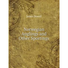 

Книга Norwegian Anglings and Other Sportings