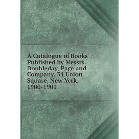 

Книга A Catalogue of Books Published by Messrs. Doubleday, Page and Company, 34 Union Square, New York, 1900-1901