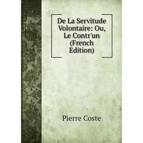 

Книга De La Servitude Volontaire: Ou, Le Contr'un (French Edition)