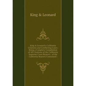 

Книга King Leonard's California Citations and Conflicting Cases: Being a Complete Compilation of All Citations of the California Supreme Court Repor