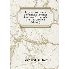 

Книга Leçons Professées Pendant Le Premier Semestre De L'année 1883-84