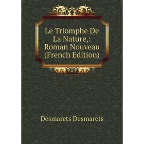 

Книга Le Triomphe De La Nature: Roman Nouveau