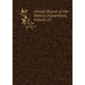 

Книга Annual Report of the Mining Department, Volume 22