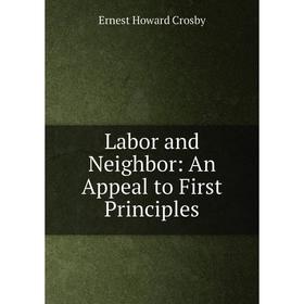 

Книга Labor and Neighbor: An Appeal to First Principles