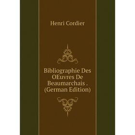 

Книга Bibliographie Des OEuvres De Beaumarchais. (German Edition)