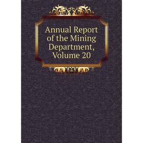 

Книга Annual Report of the Mining Department, Volume 20