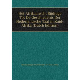 

Книга Het Afrikaansch: Bijdrage Tot De Geschiedenis Der Nederlandsche Taal in Zuid-Afrika (Dutch Edition)