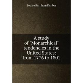 

Книга A study of Monarchical tendencies in the United States: from 1776 to 1801