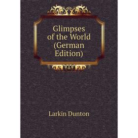 

Книга Glimpses of the World (German Edition)