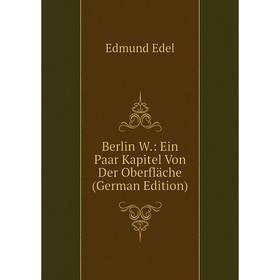 

Книга Berlin W.: Ein Paar Kapitel Von Der Oberfläche (German Edition)