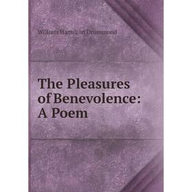

Книга The Pleasures of Benevolence: A Poem