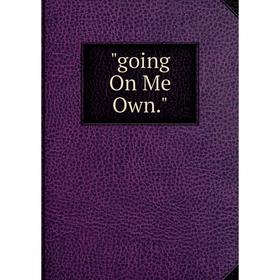 

Книга Going On Me Own.