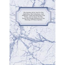 

Книга The Epistles Of St. Paul To The Ephesians, The Colossians, And Philemon