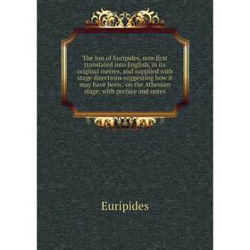 

Книга The Ion of Euripides, now first translated into English, in its original metres, and supplied with stage directions suggesting how it may have b