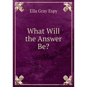 

Книга What Will the Answer Be