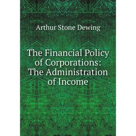 

Книга The Financial Policy of Corporations: The Administration of Income