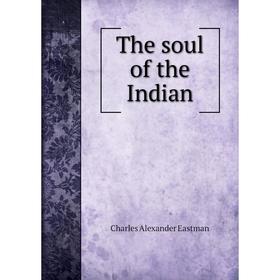 

Книга The soul of the Indian