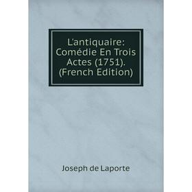 

Книга L'antiquaire: Comédie En Trois Actes (1751)