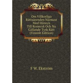 

Книга Om Villkorliga Rättsärenden Närmast Med Hänsyn Till Romersk Och Nu Gällande Tysk Rätt (Finnish Edition)