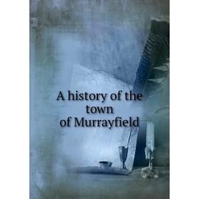 

Книга A history of the town of Murrayfield