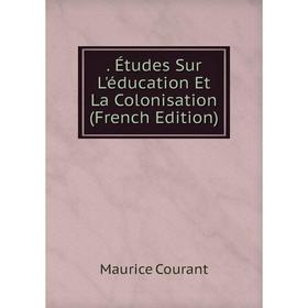 

Книга . Études Sur L'éducation Et La Colonisation (French Edition)