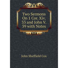 

Книга Two Sermons On 1 Cor. Xiv. 33 and John V. 39 with Notes